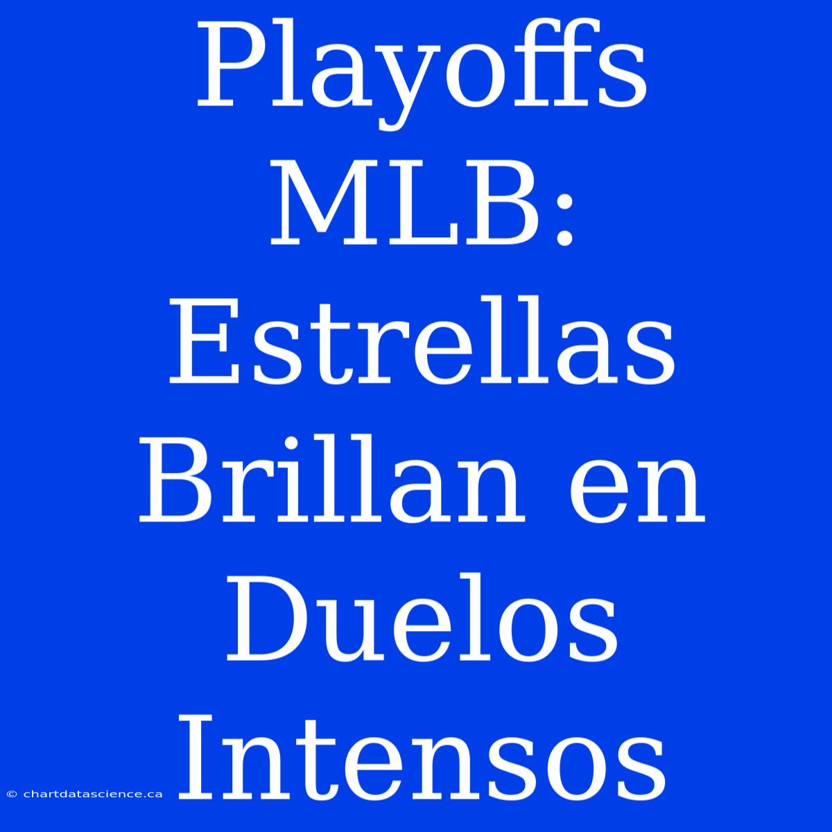 Playoffs MLB:  Estrellas Brillan En Duelos Intensos