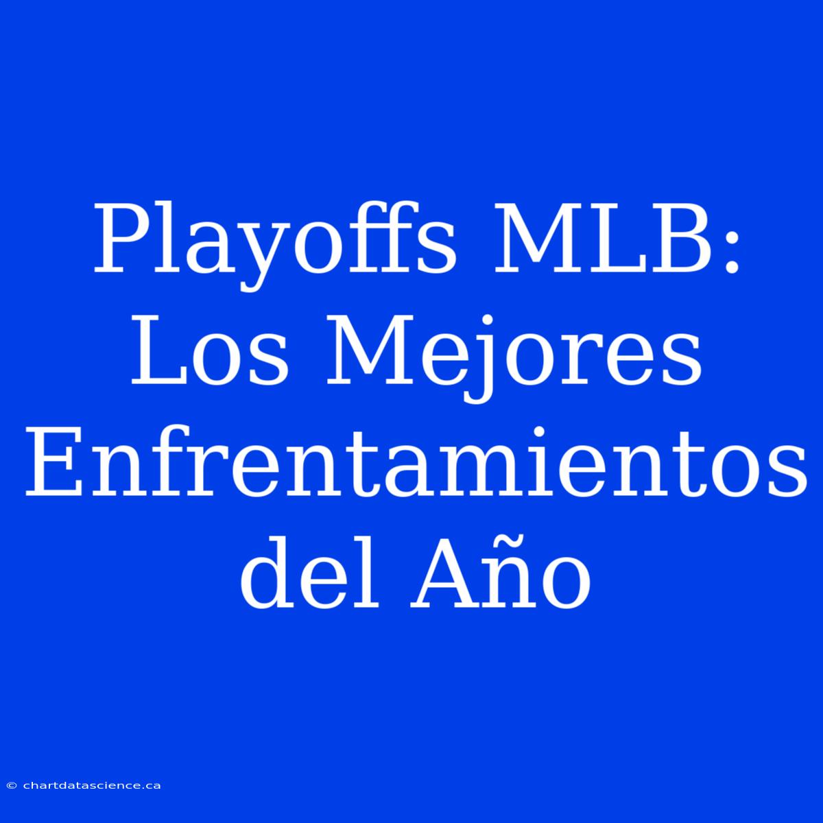 Playoffs MLB: Los Mejores Enfrentamientos Del Año