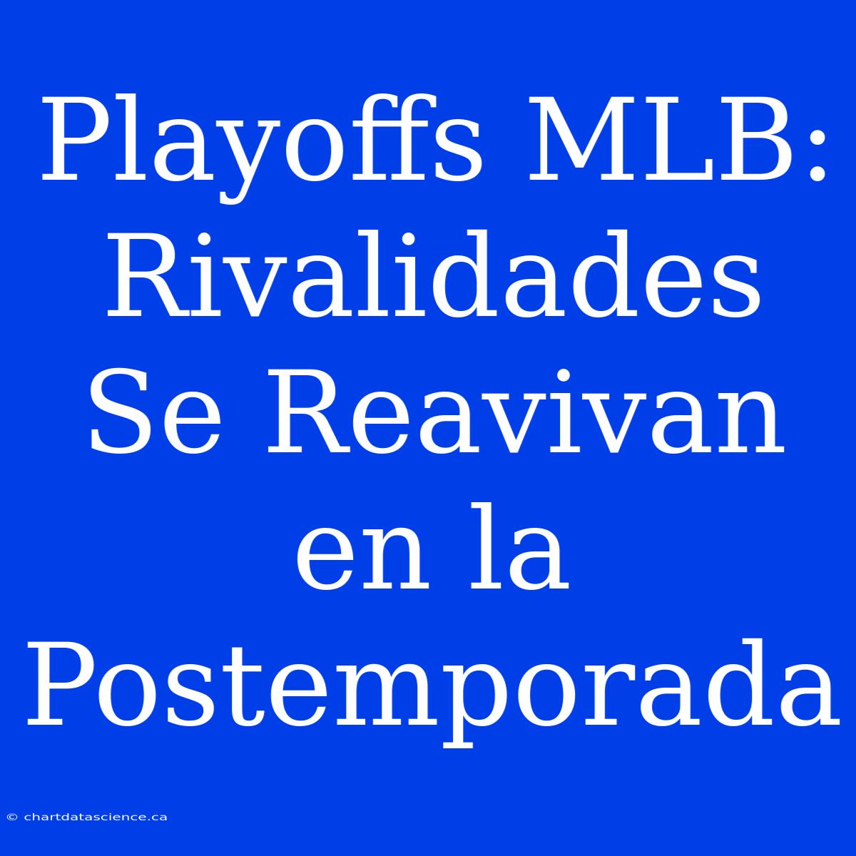 Playoffs MLB:  Rivalidades Se Reavivan En La Postemporada