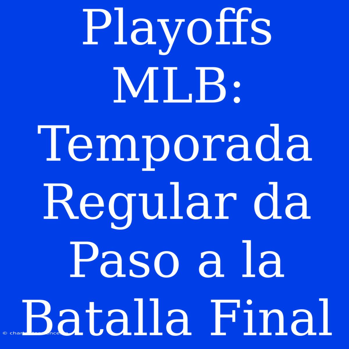 Playoffs MLB:  Temporada Regular Da Paso A La Batalla Final