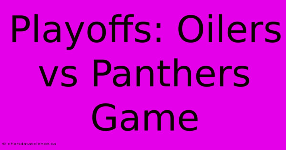 Playoffs: Oilers Vs Panthers Game