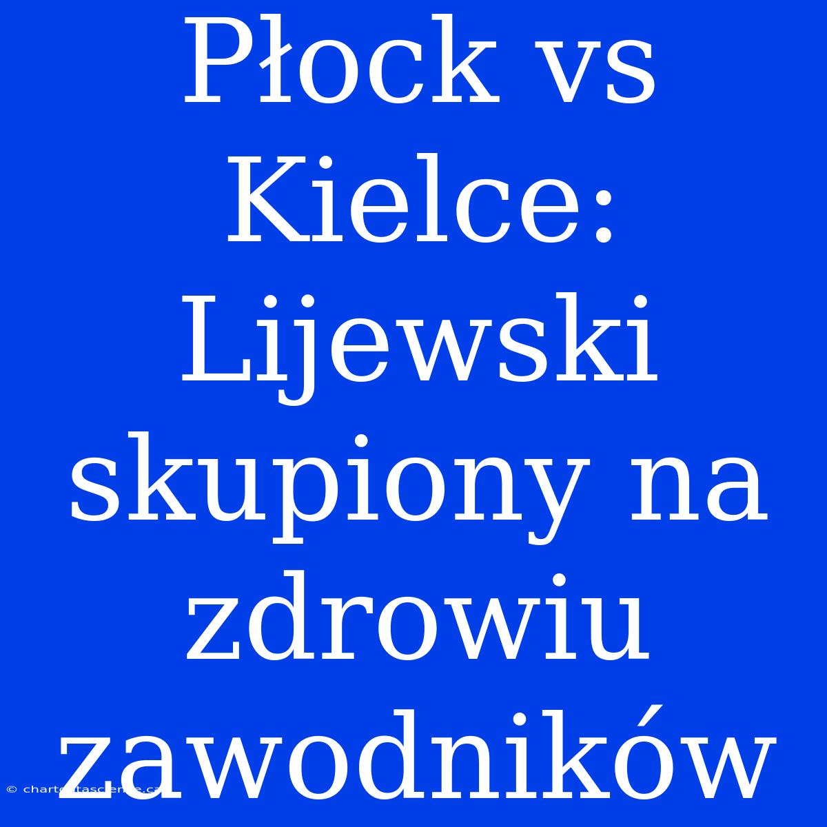 Płock Vs Kielce: Lijewski Skupiony Na Zdrowiu Zawodników