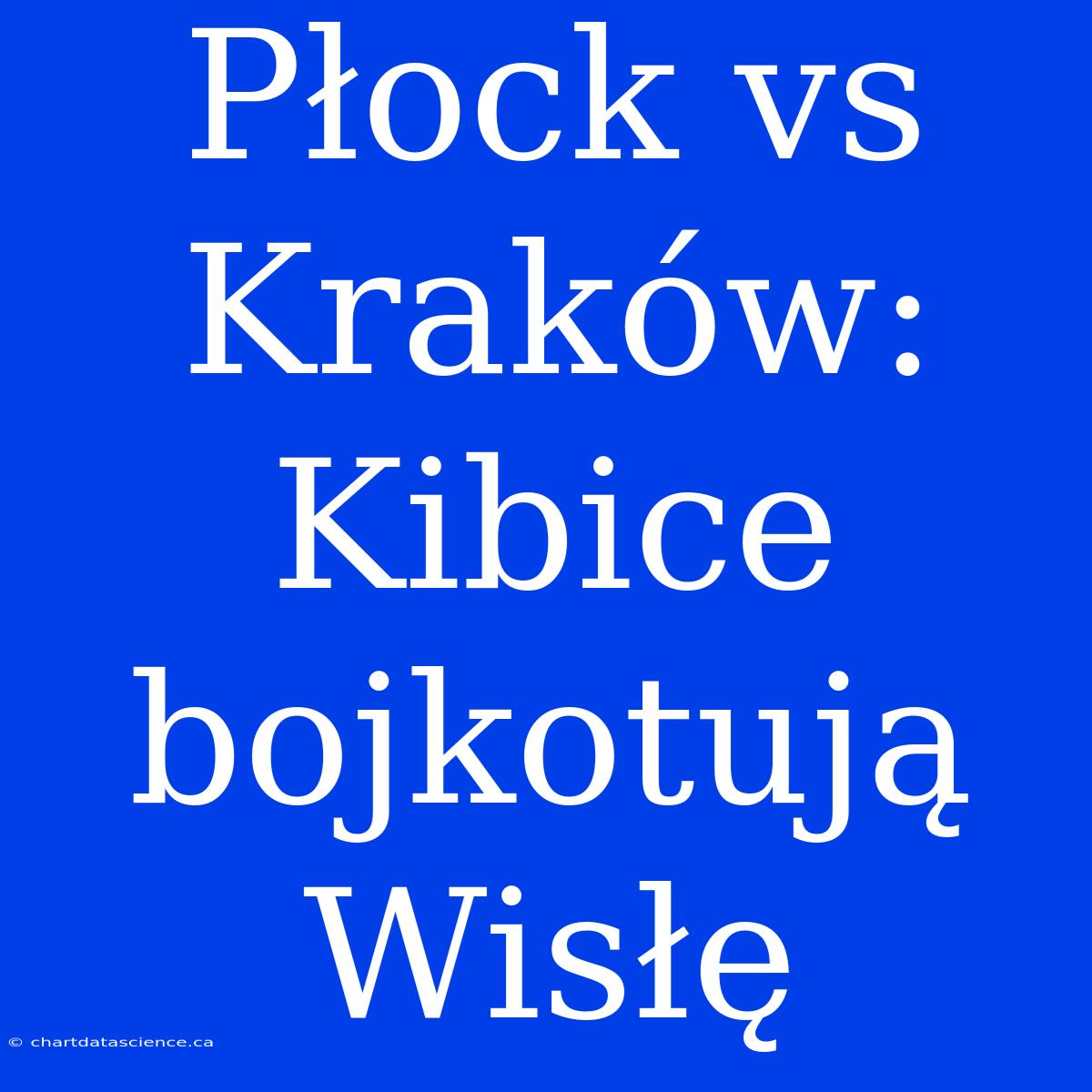 Płock Vs Kraków: Kibice Bojkotują Wisłę