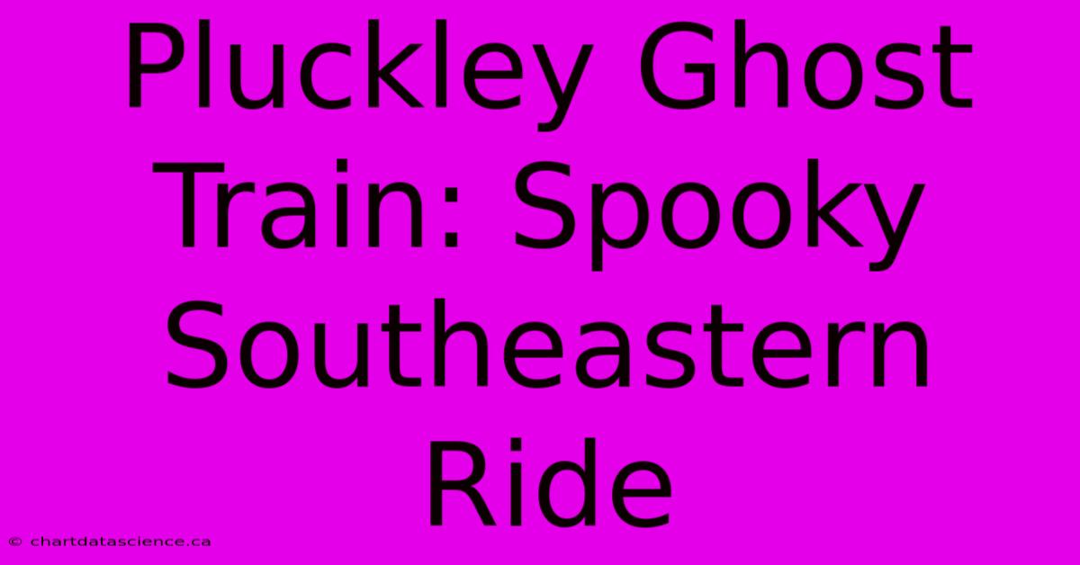 Pluckley Ghost Train: Spooky Southeastern Ride