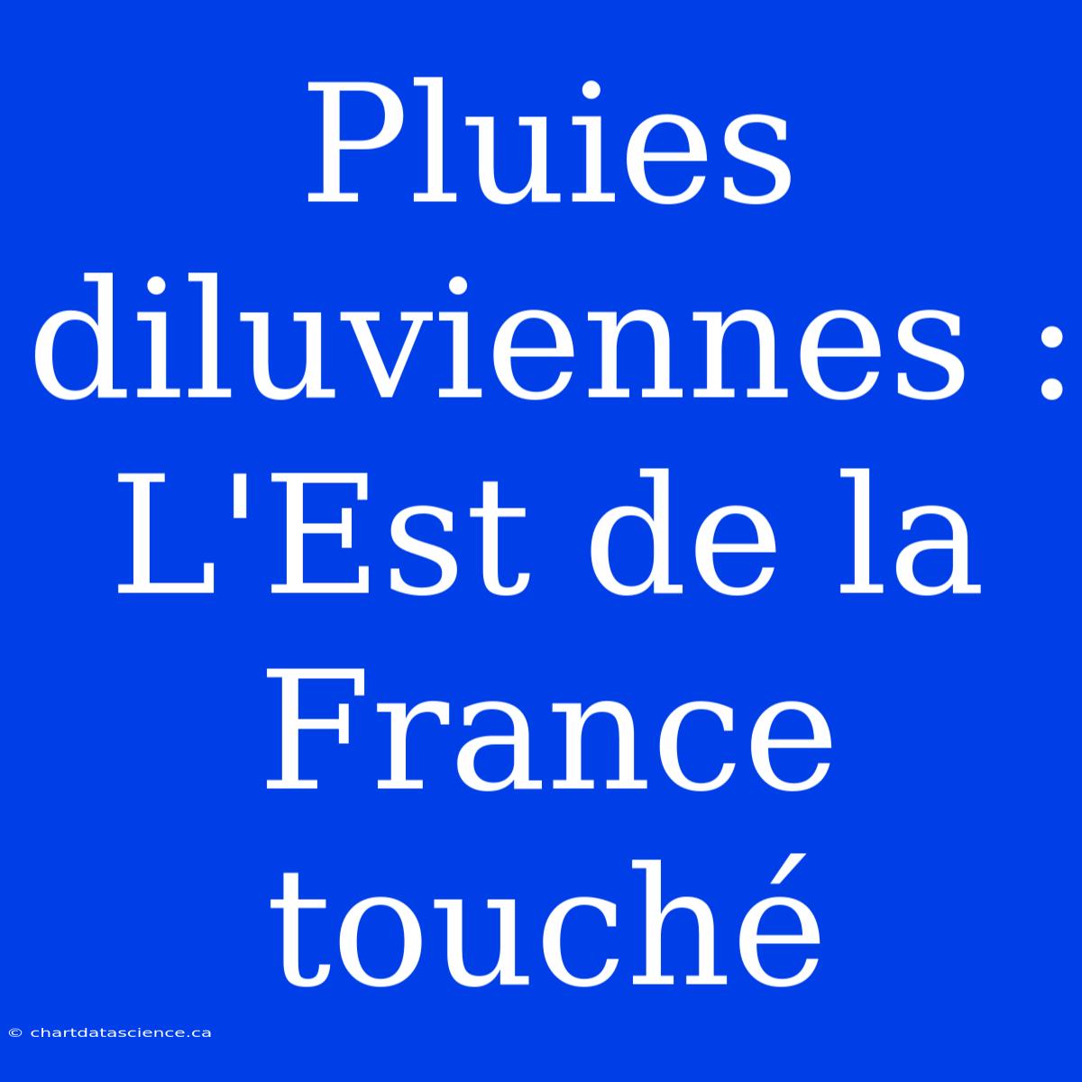 Pluies Diluviennes : L'Est De La France Touché