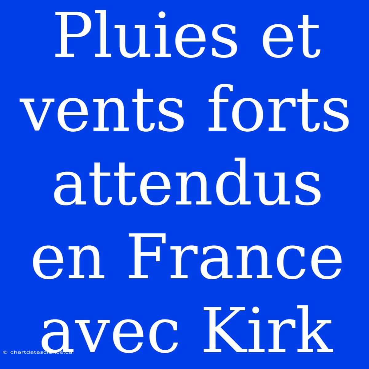 Pluies Et Vents Forts Attendus En France Avec Kirk