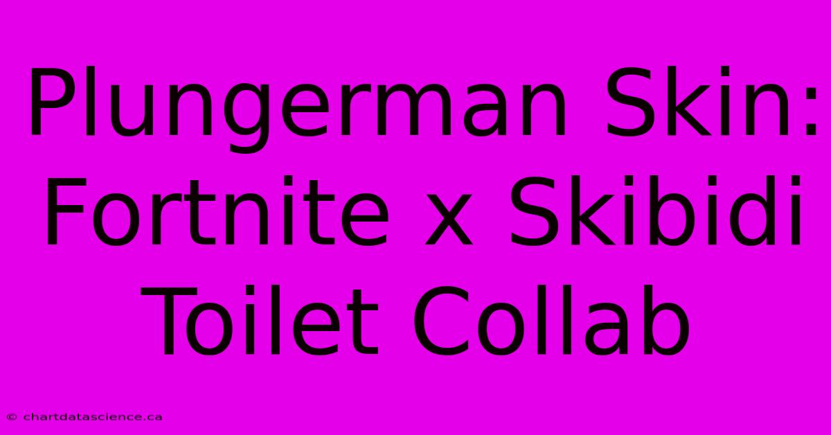 Plungerman Skin: Fortnite X Skibidi Toilet Collab