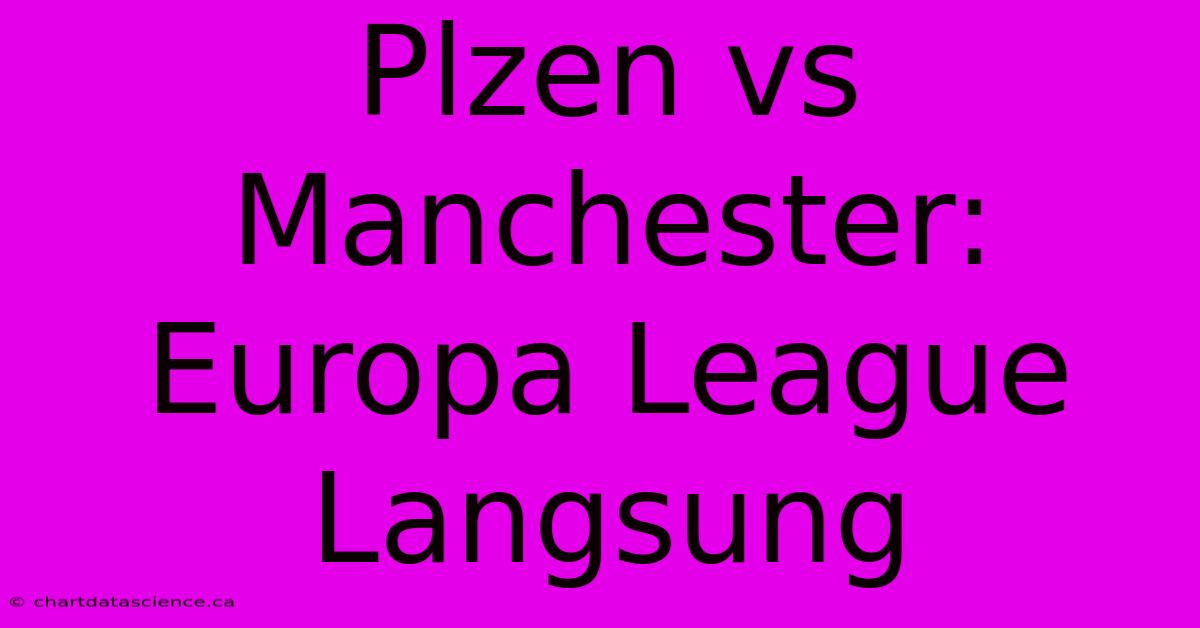 Plzen Vs Manchester:  Europa League Langsung