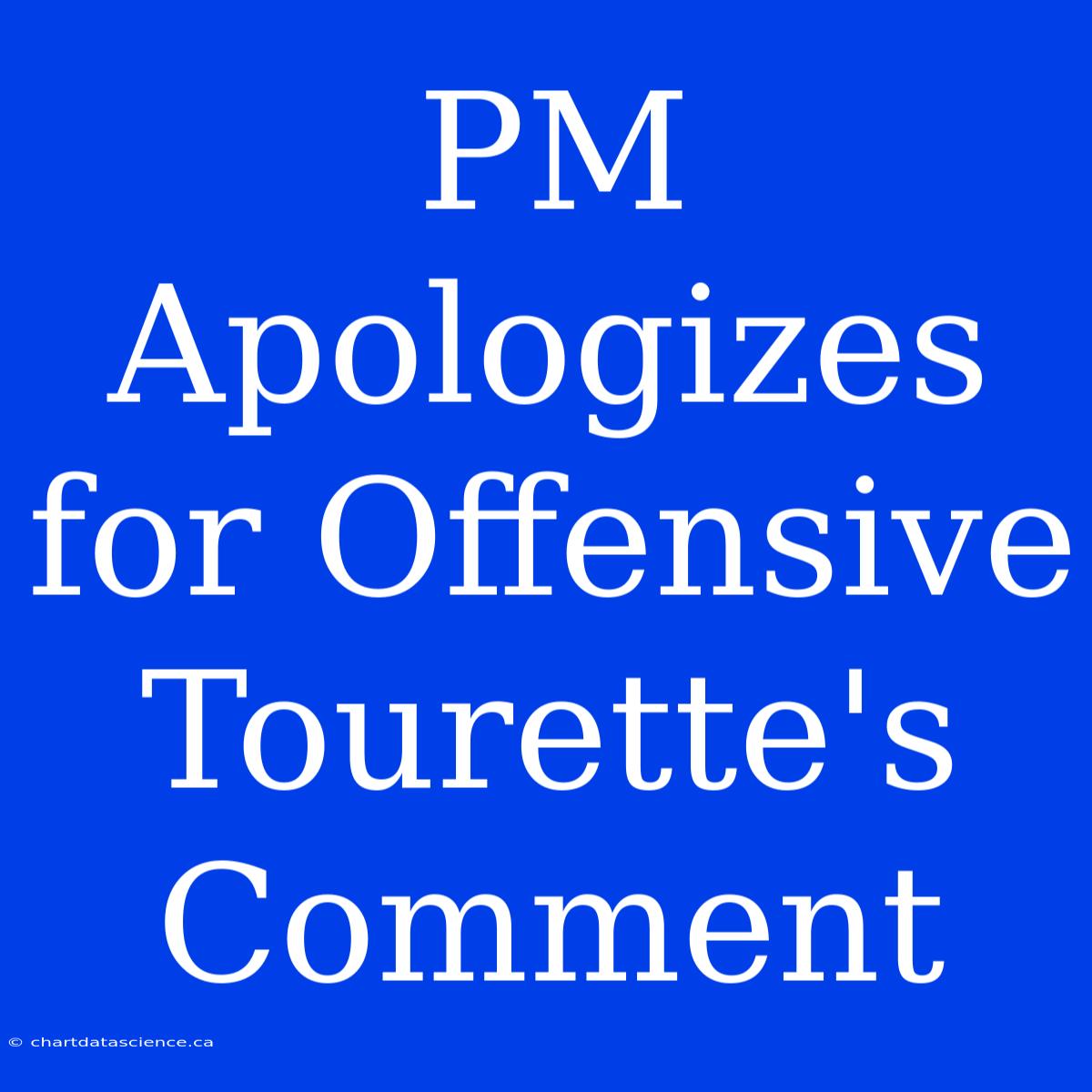 PM Apologizes For Offensive Tourette's Comment