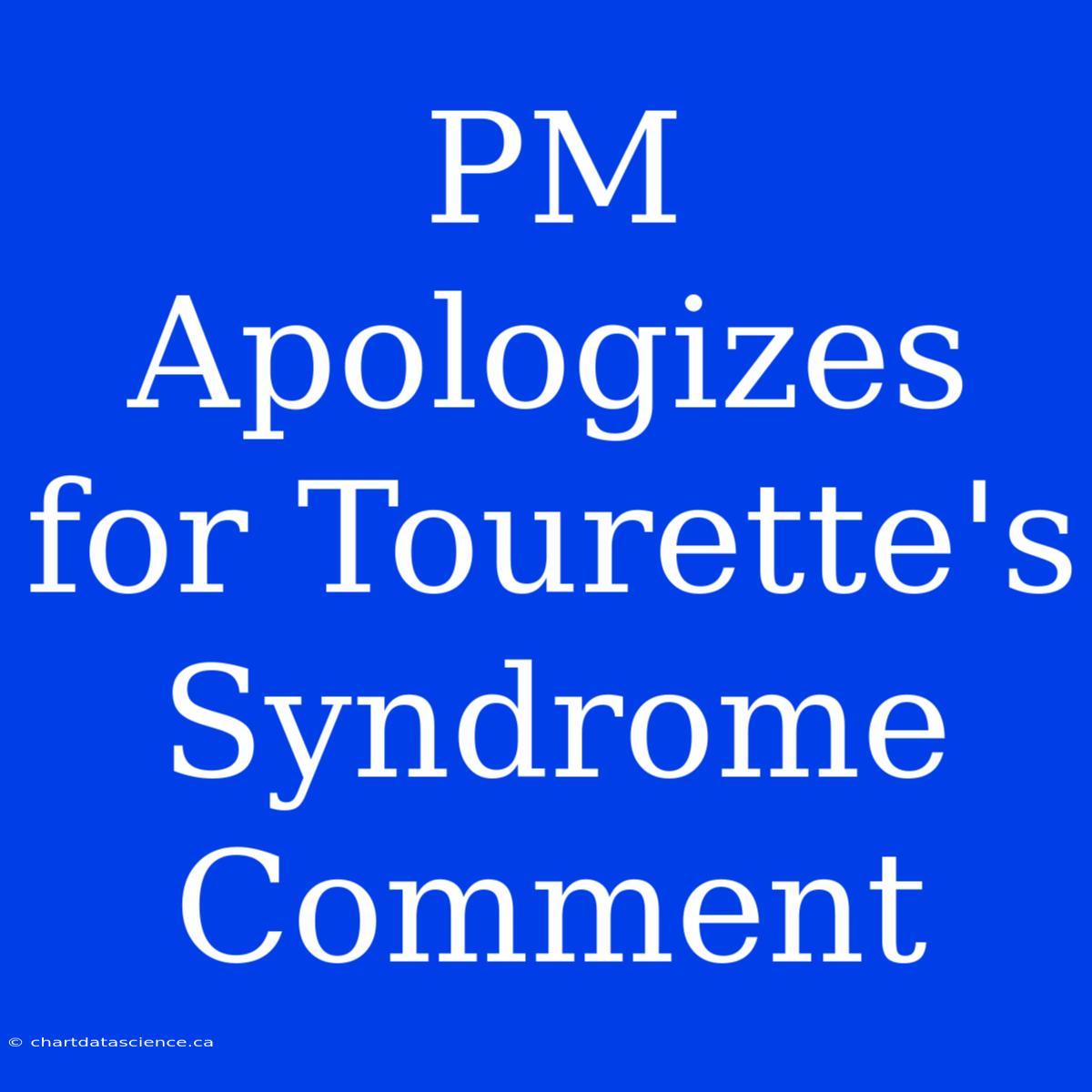 PM Apologizes For Tourette's Syndrome Comment