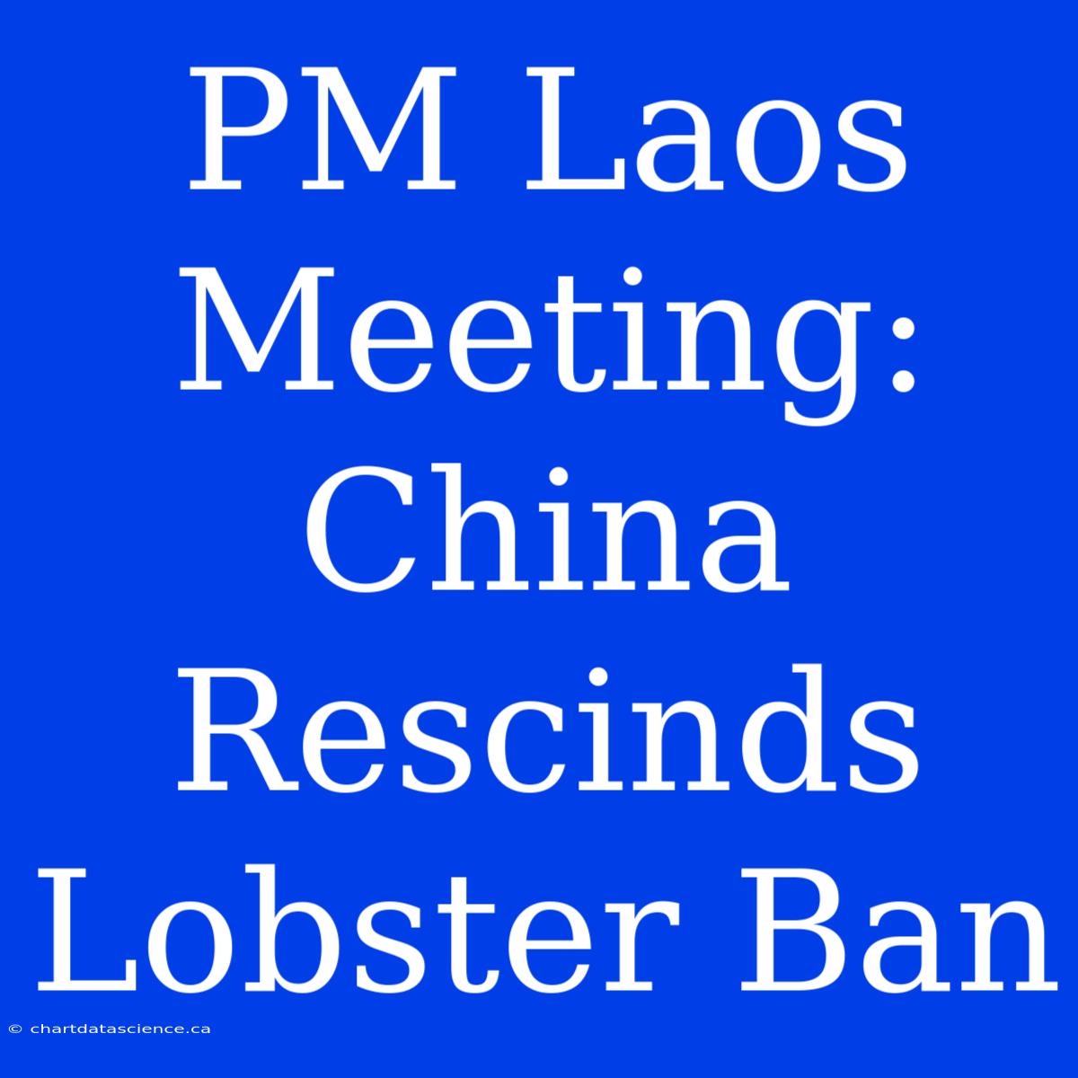 PM Laos Meeting: China Rescinds Lobster Ban