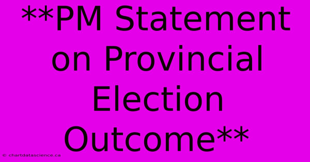 **PM Statement On Provincial Election Outcome**