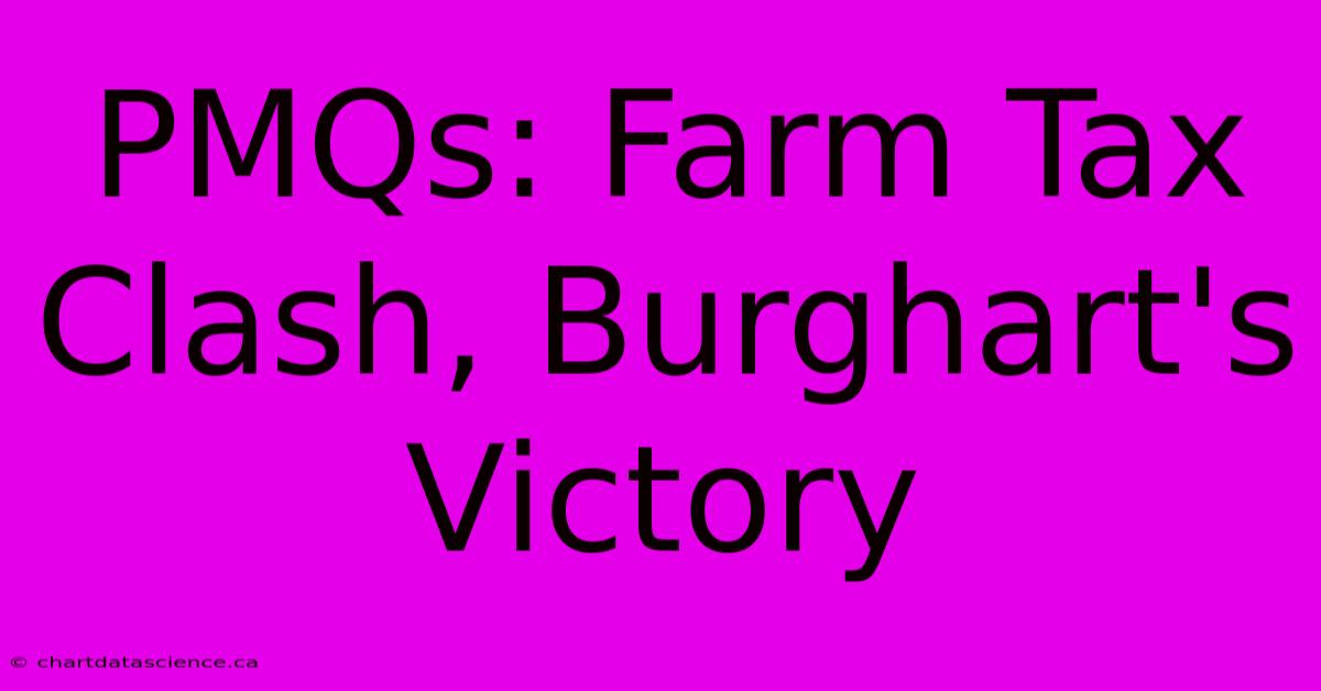 PMQs: Farm Tax Clash, Burghart's Victory