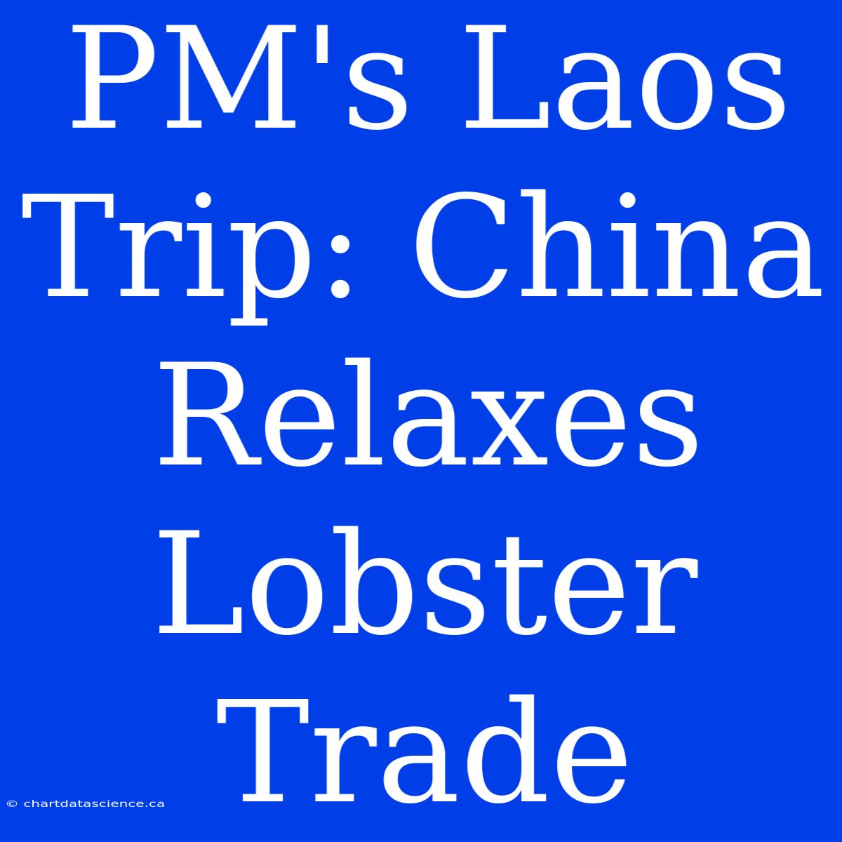 PM's Laos Trip: China Relaxes Lobster Trade