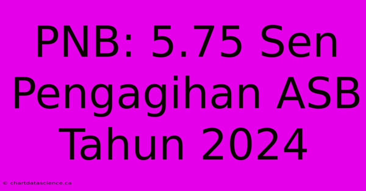 PNB: 5.75 Sen Pengagihan ASB Tahun 2024