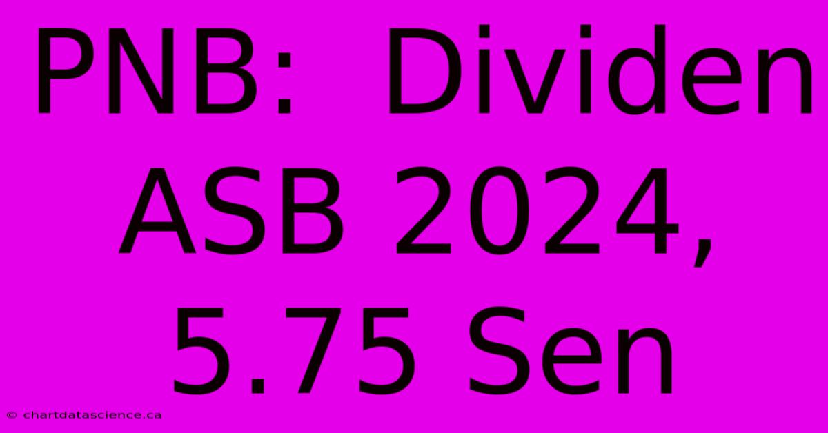 PNB:  Dividen ASB 2024, 5.75 Sen