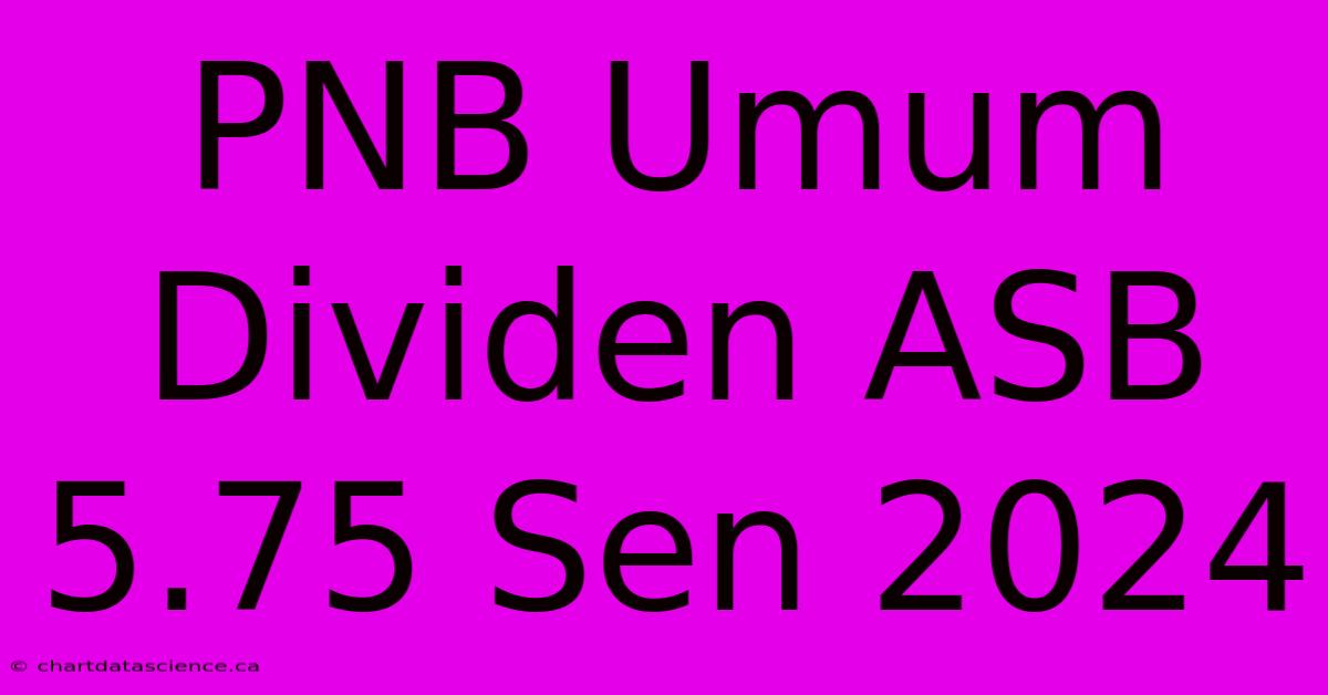 PNB Umum Dividen ASB 5.75 Sen 2024