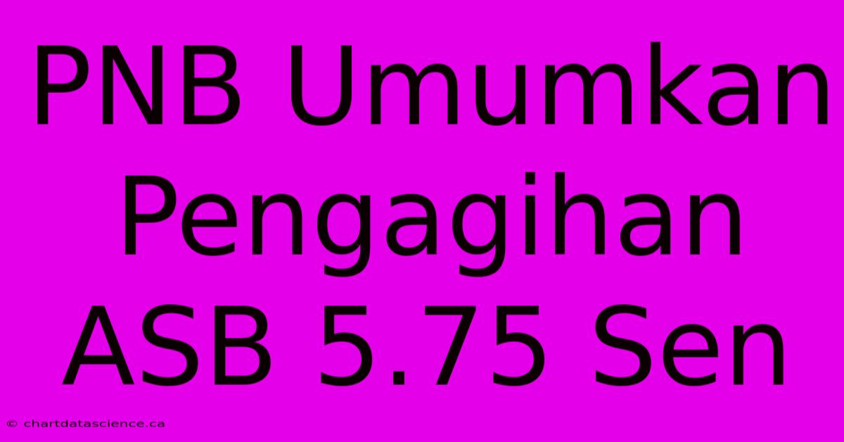 PNB Umumkan Pengagihan ASB 5.75 Sen