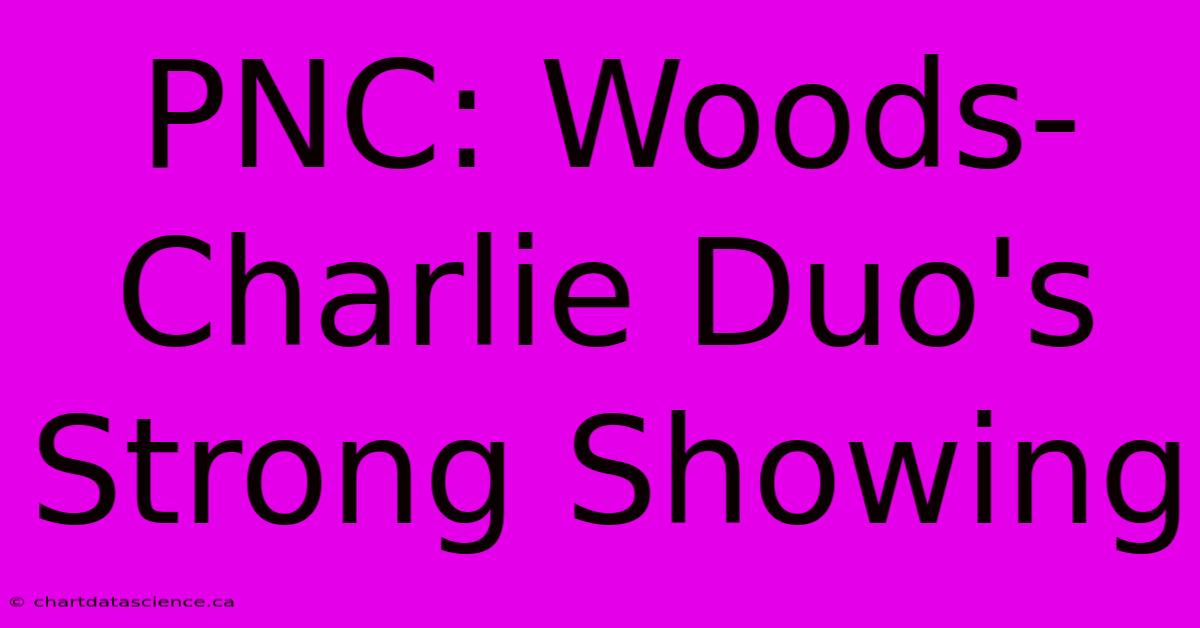 PNC: Woods-Charlie Duo's Strong Showing