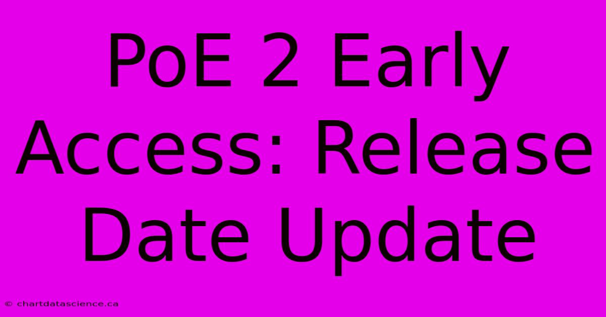 PoE 2 Early Access: Release Date Update