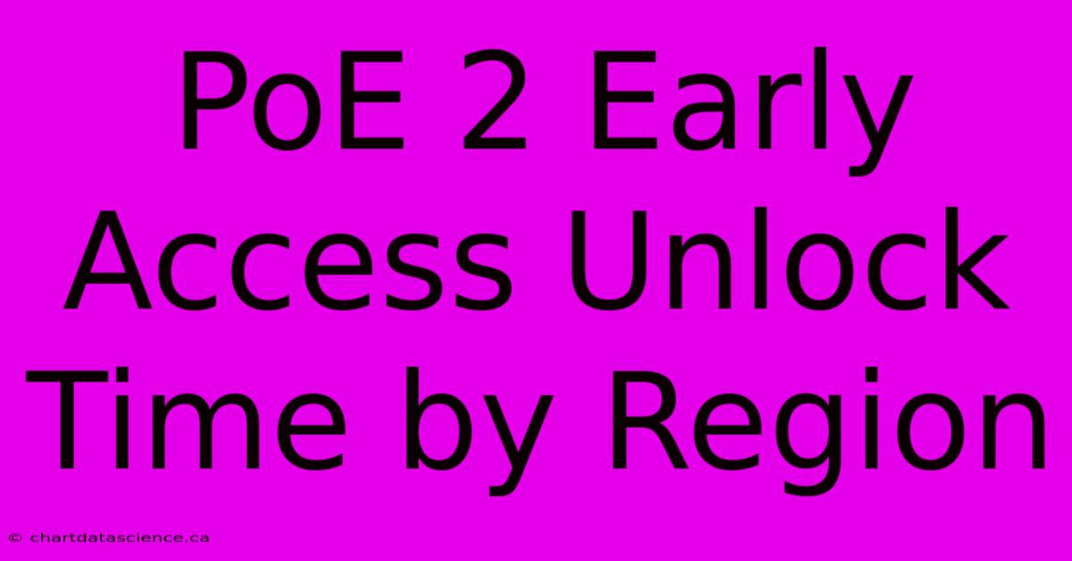 PoE 2 Early Access Unlock Time By Region