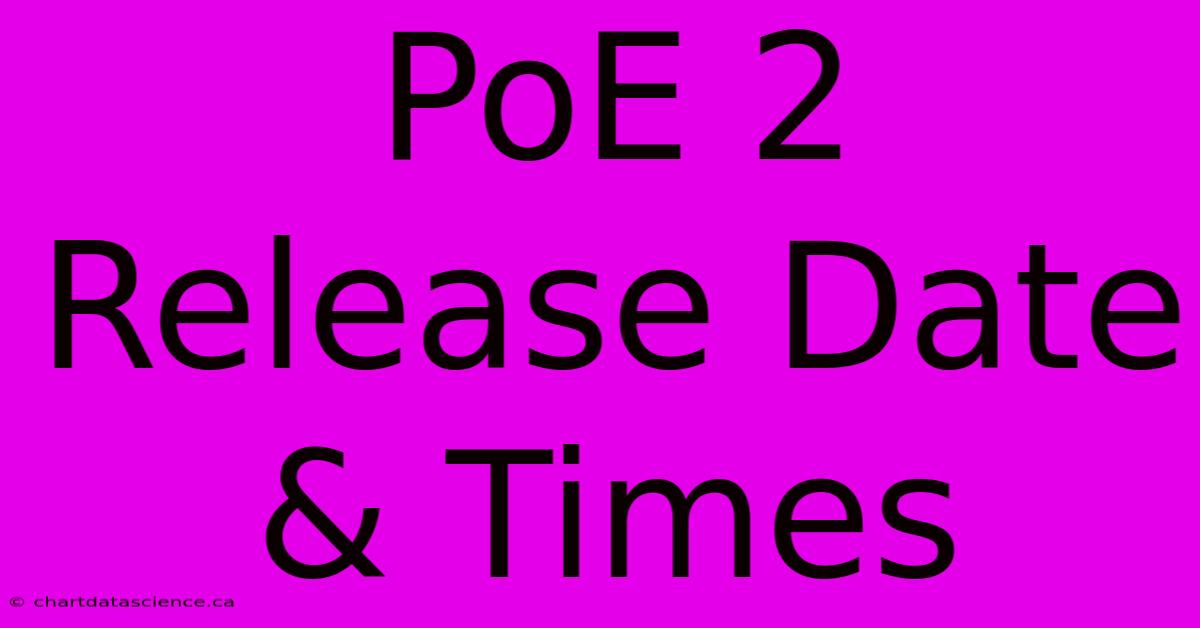 PoE 2 Release Date & Times