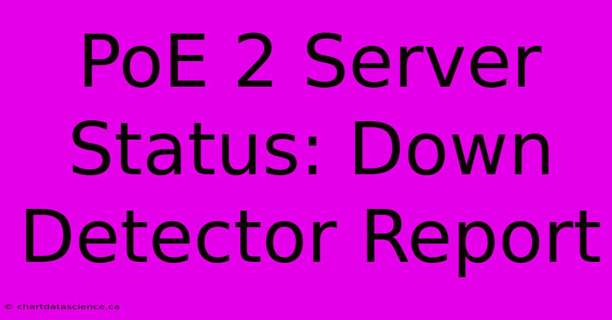 PoE 2 Server Status: Down Detector Report