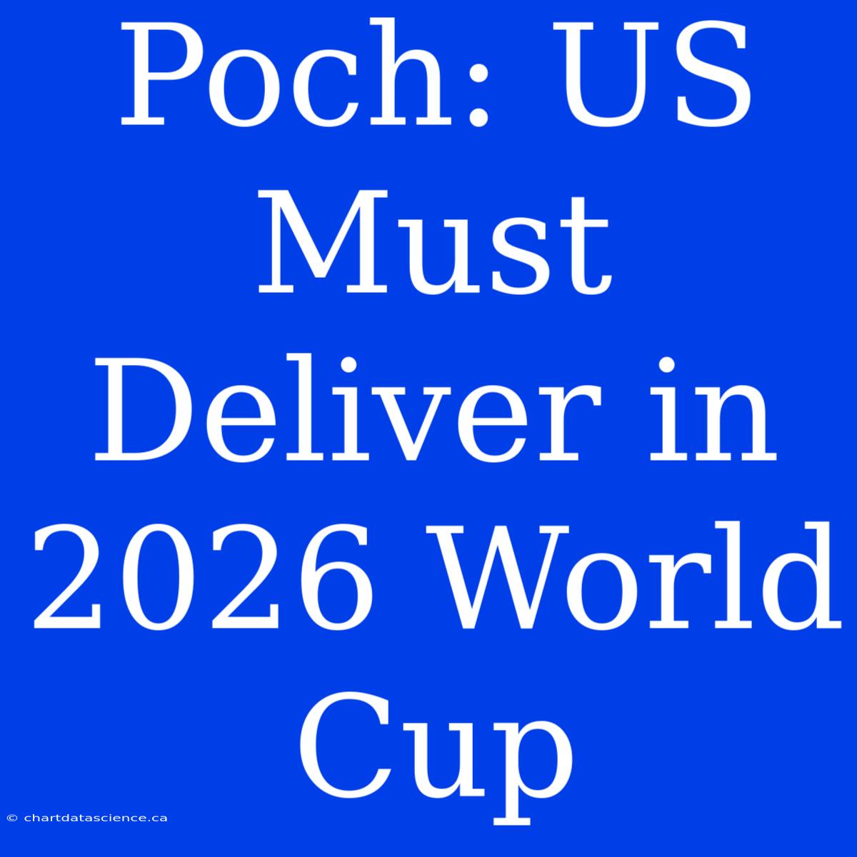 Poch: US Must Deliver In 2026 World Cup