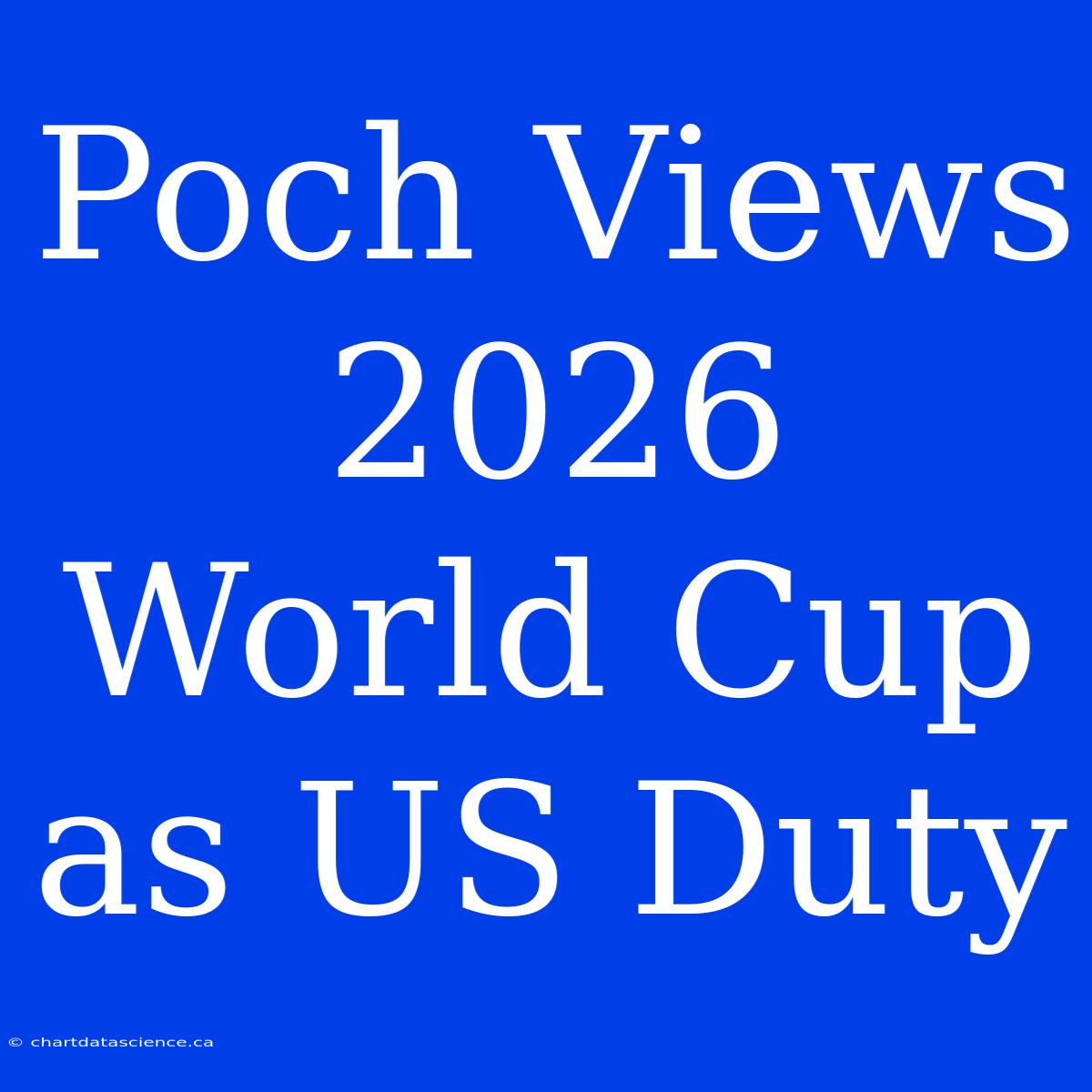 Poch Views 2026 World Cup As US Duty