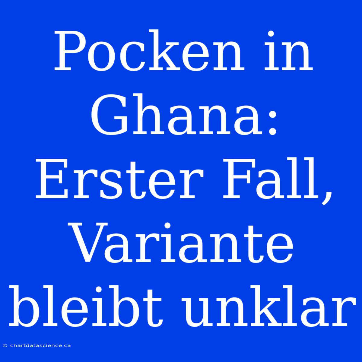 Pocken In Ghana: Erster Fall, Variante Bleibt Unklar