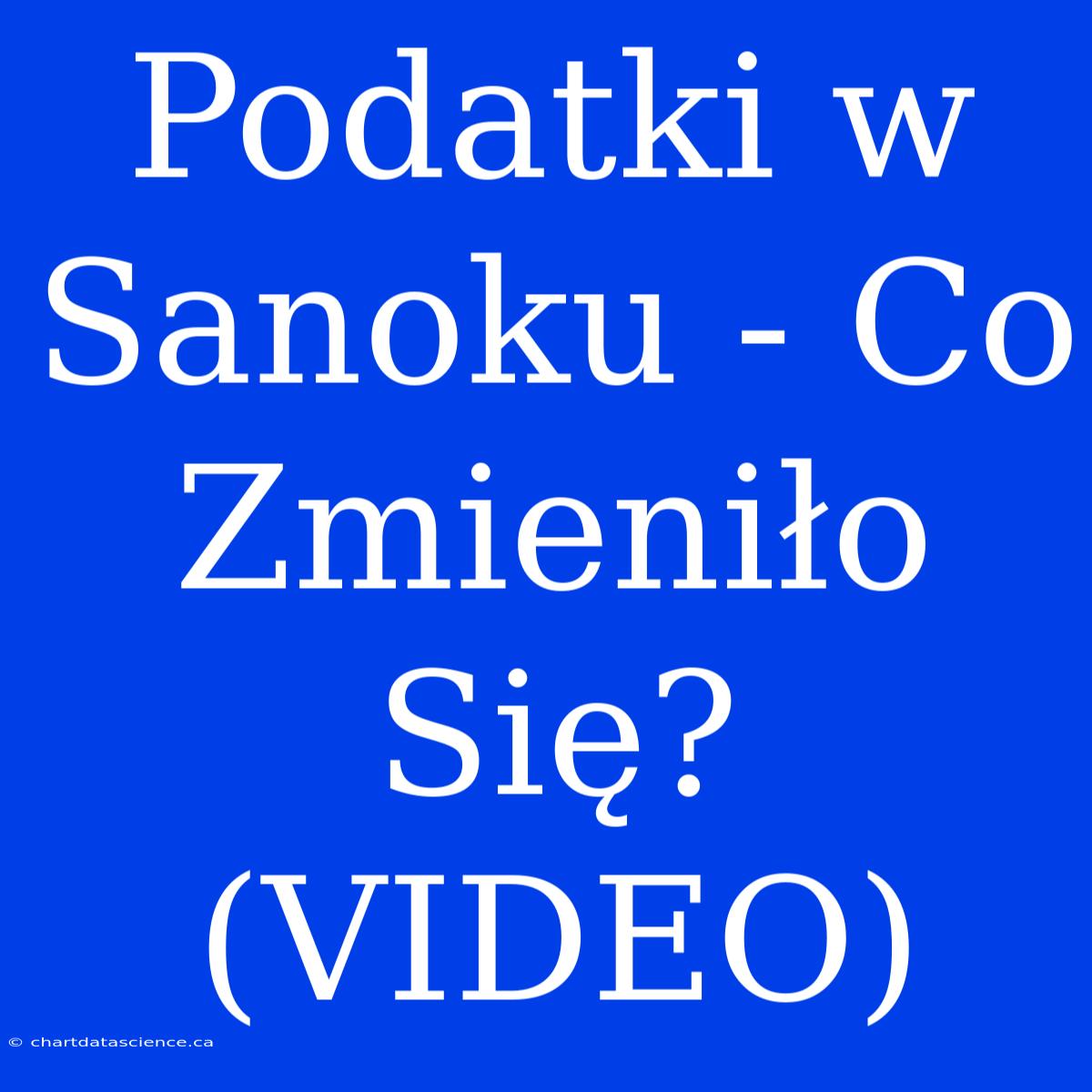 Podatki W Sanoku - Co Zmieniło Się? (VIDEO)