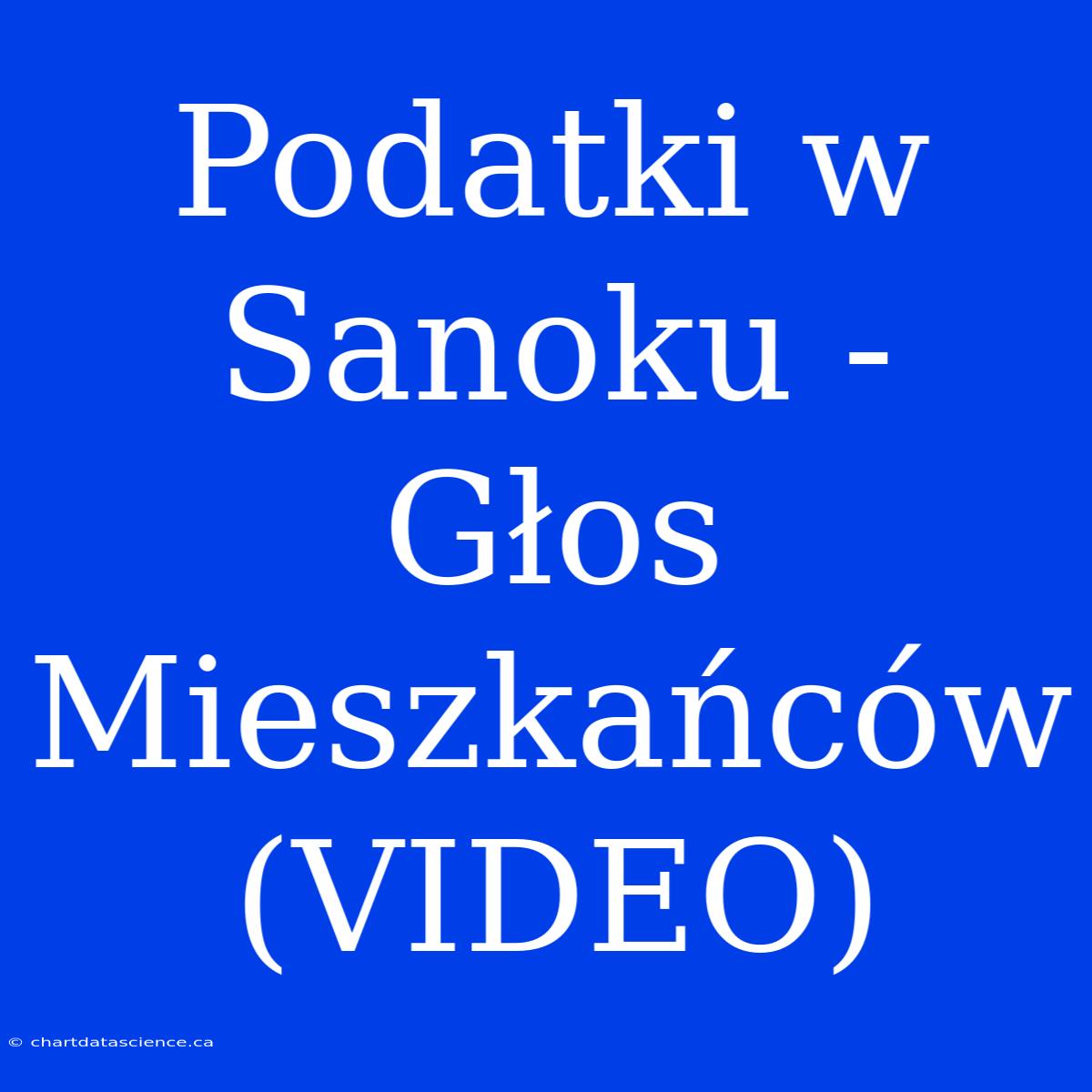 Podatki W Sanoku - Głos Mieszkańców (VIDEO)