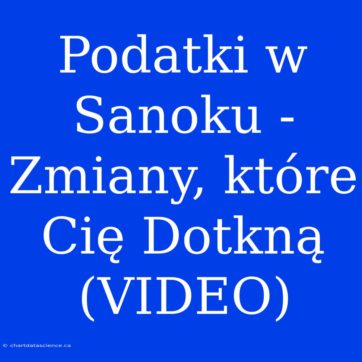 Podatki W Sanoku - Zmiany, Które Cię Dotkną (VIDEO)