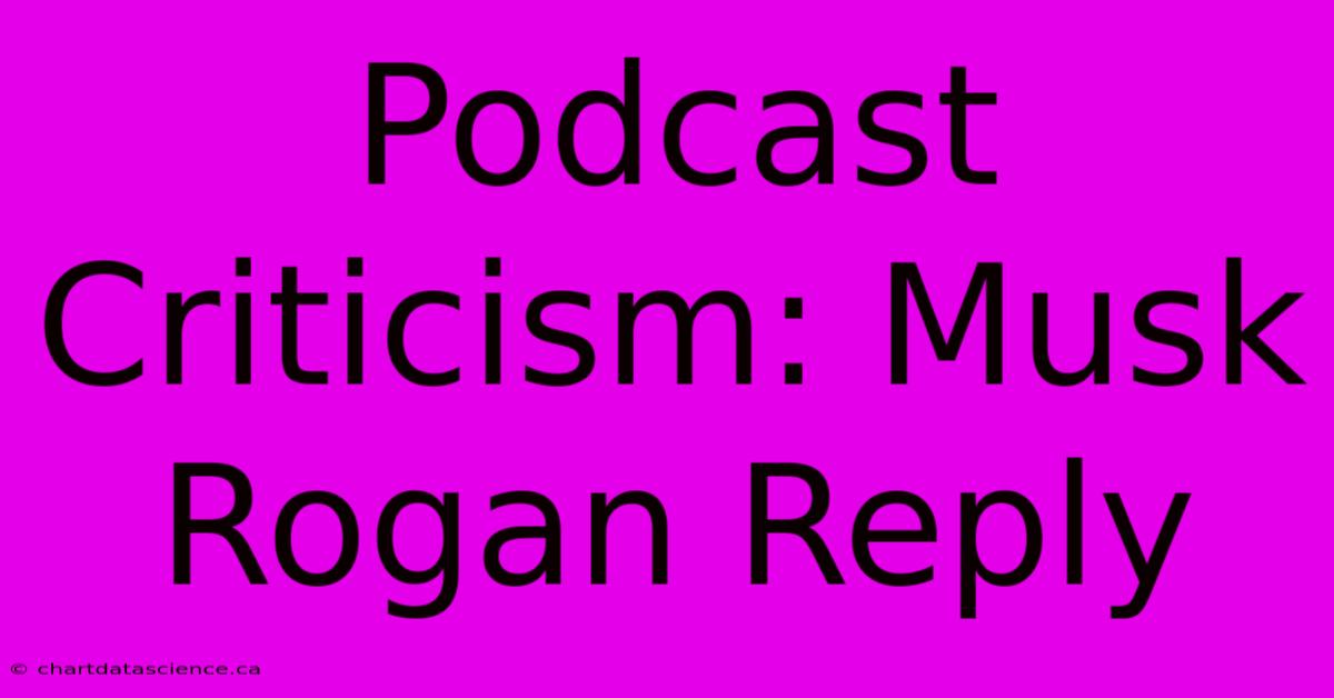 Podcast Criticism: Musk Rogan Reply