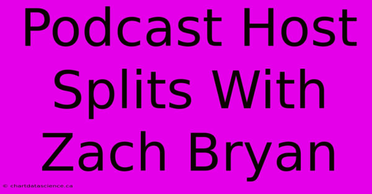 Podcast Host Splits With Zach Bryan