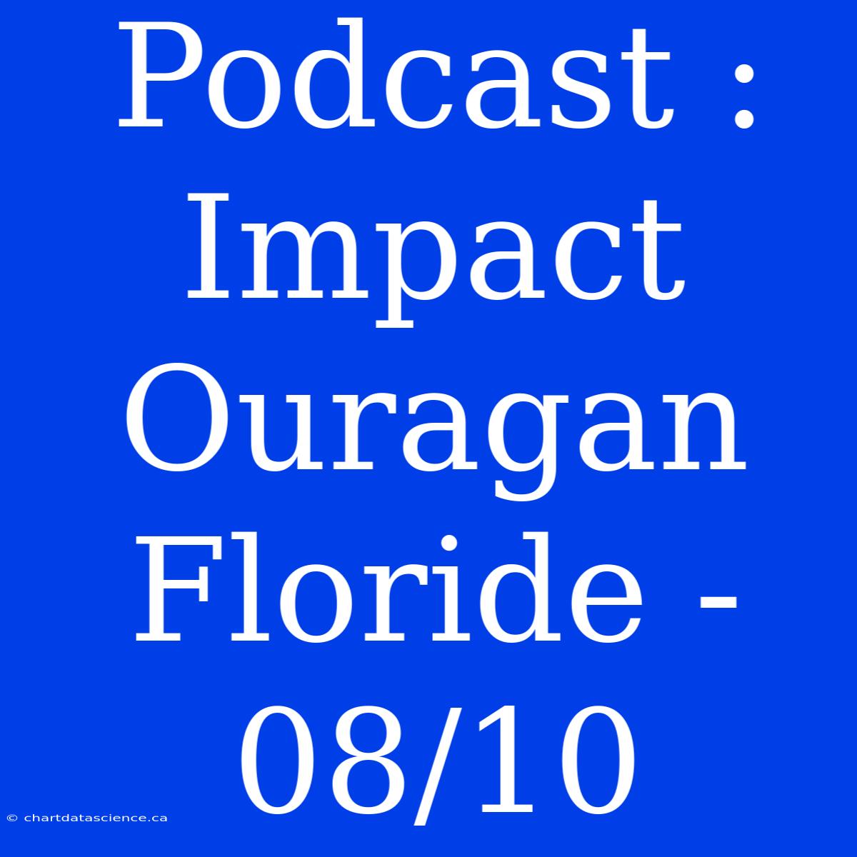 Podcast : Impact Ouragan Floride - 08/10