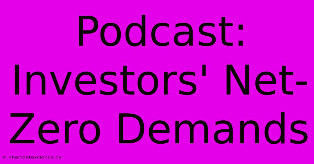 Podcast:  Investors' Net-Zero Demands