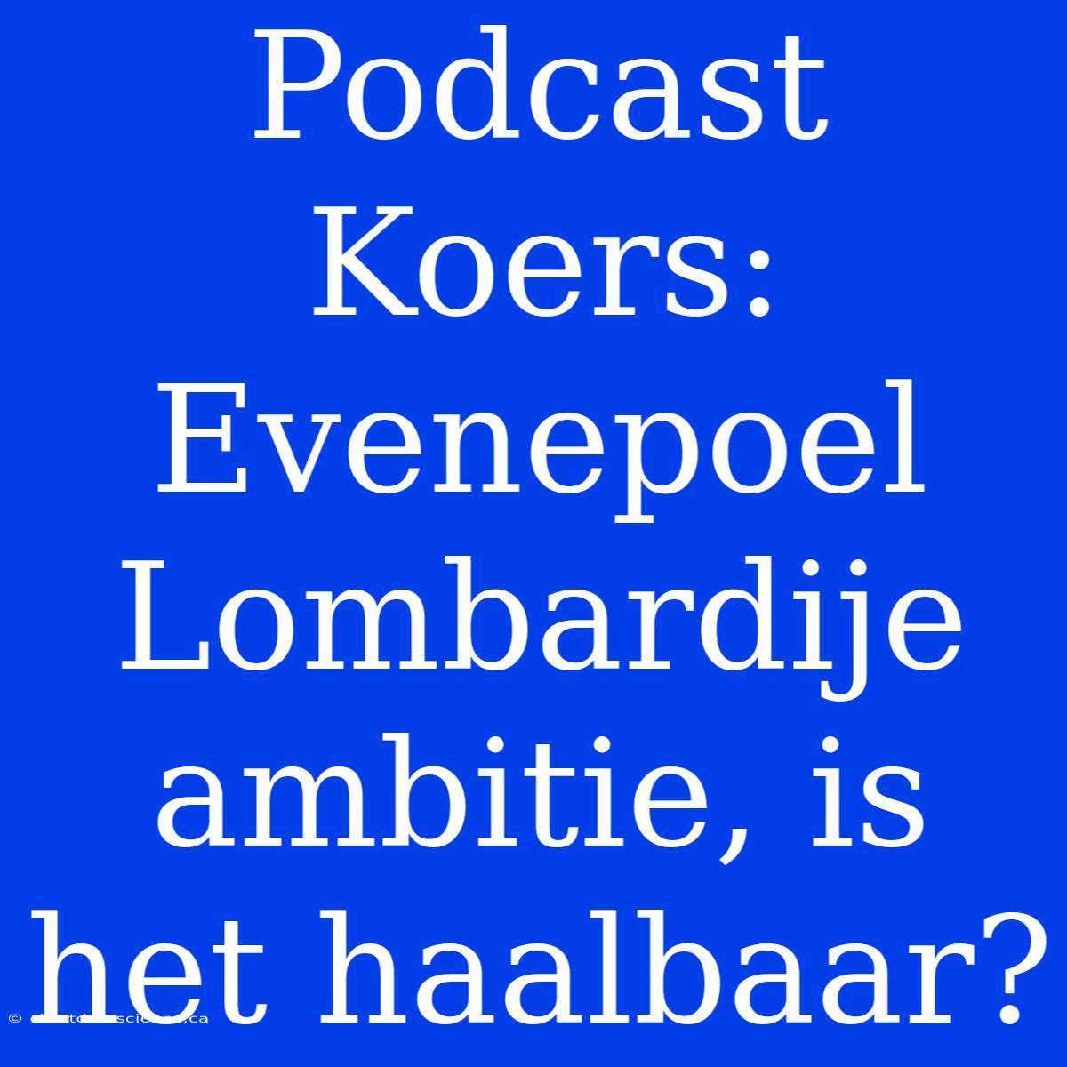 Podcast Koers: Evenepoel Lombardije Ambitie, Is Het Haalbaar?