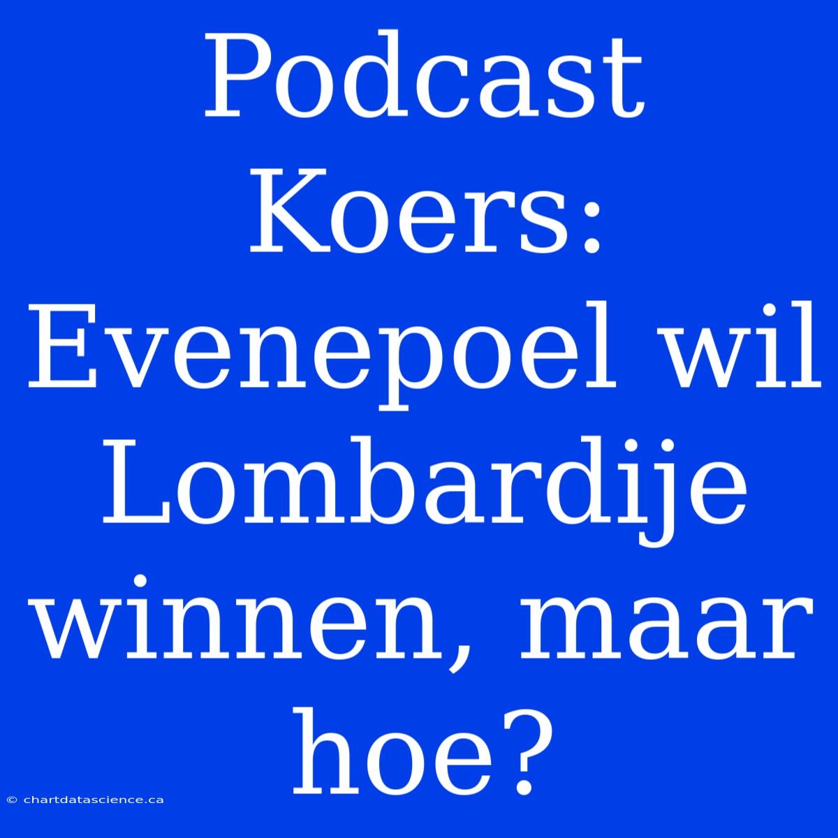 Podcast Koers: Evenepoel Wil Lombardije Winnen, Maar Hoe?