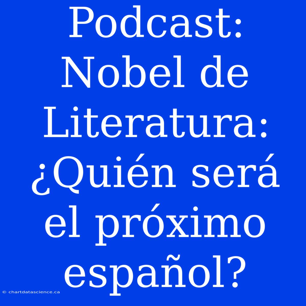 Podcast: Nobel De Literatura: ¿Quién Será El Próximo Español?