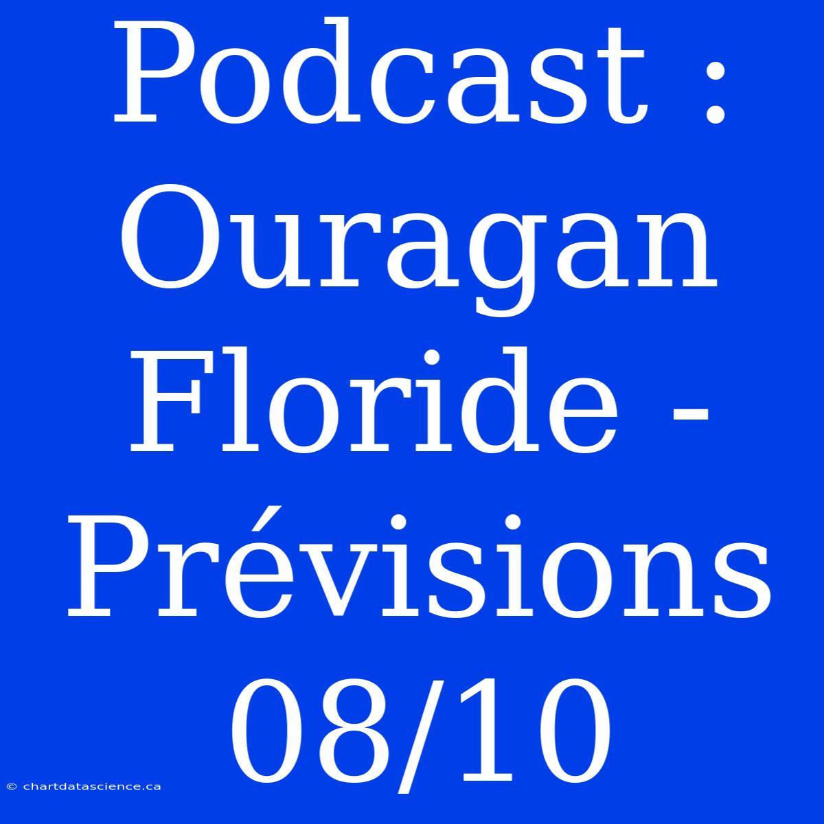 Podcast : Ouragan Floride - Prévisions 08/10