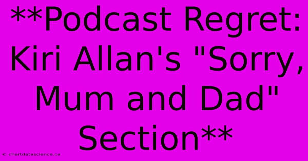 **Podcast Regret: Kiri Allan's 