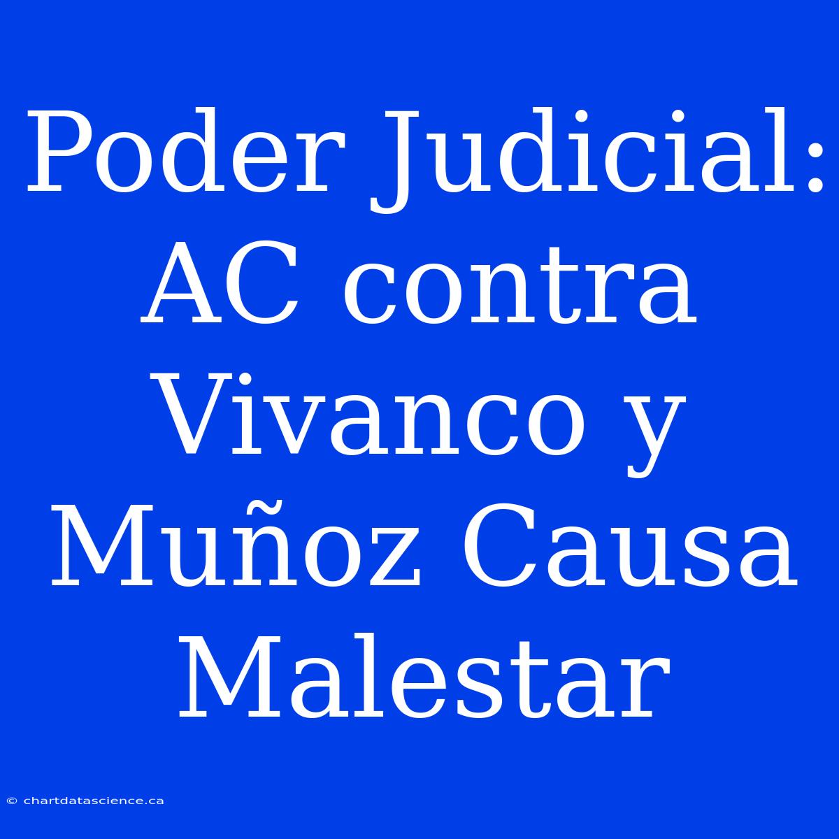 Poder Judicial: AC Contra Vivanco Y Muñoz Causa Malestar