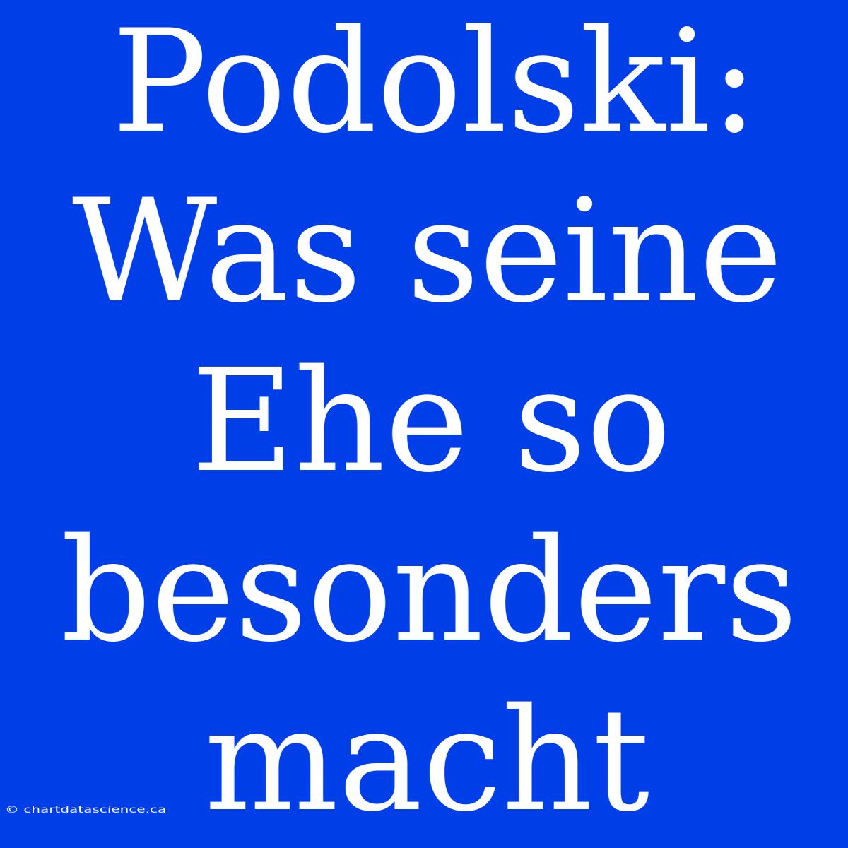 Podolski: Was Seine Ehe So Besonders Macht