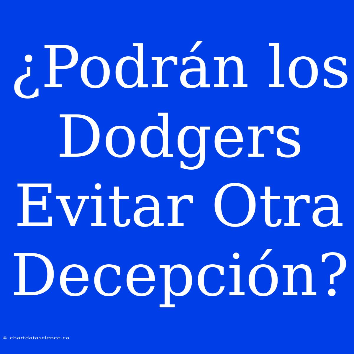 ¿Podrán Los Dodgers Evitar Otra Decepción?