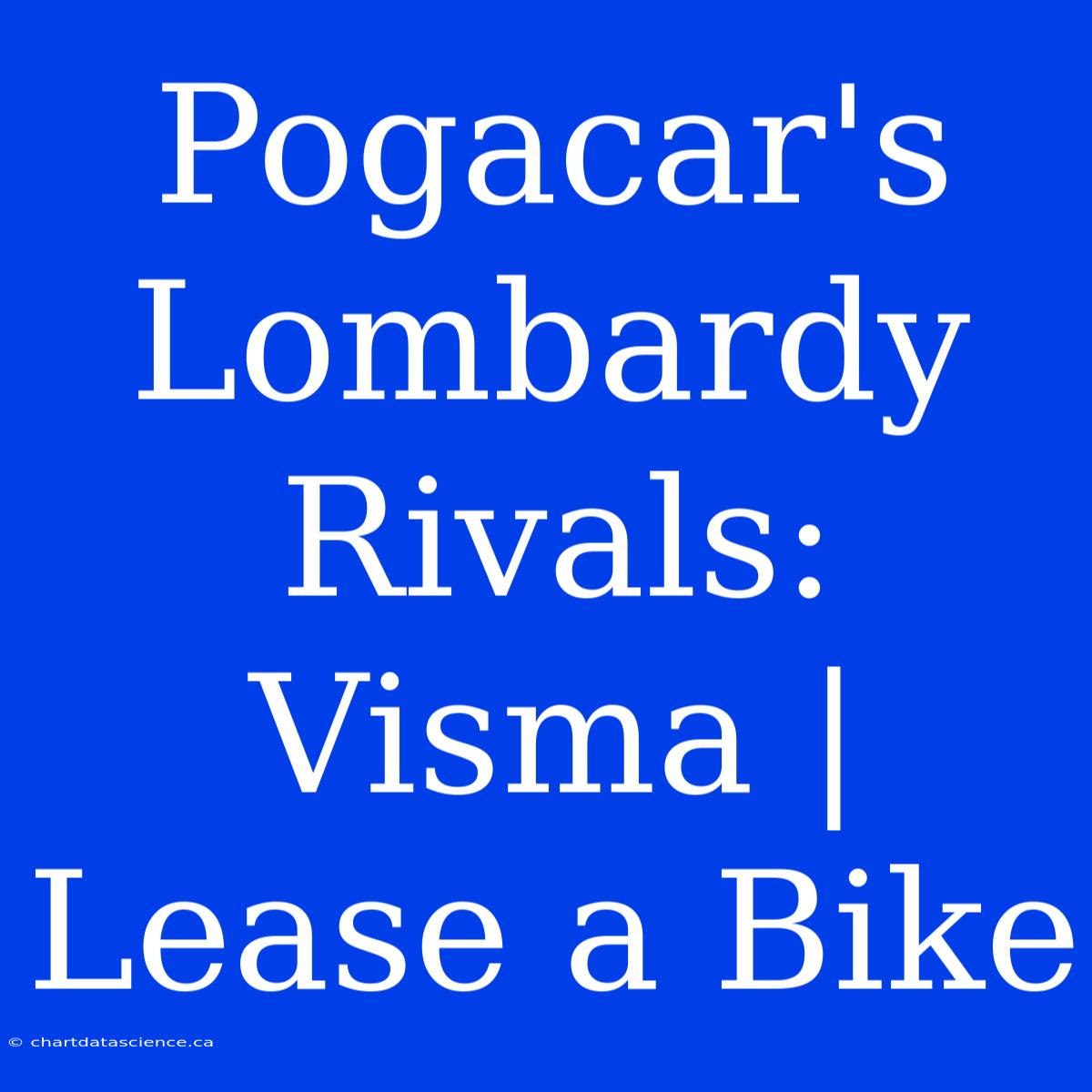 Pogacar's Lombardy Rivals: Visma | Lease A Bike