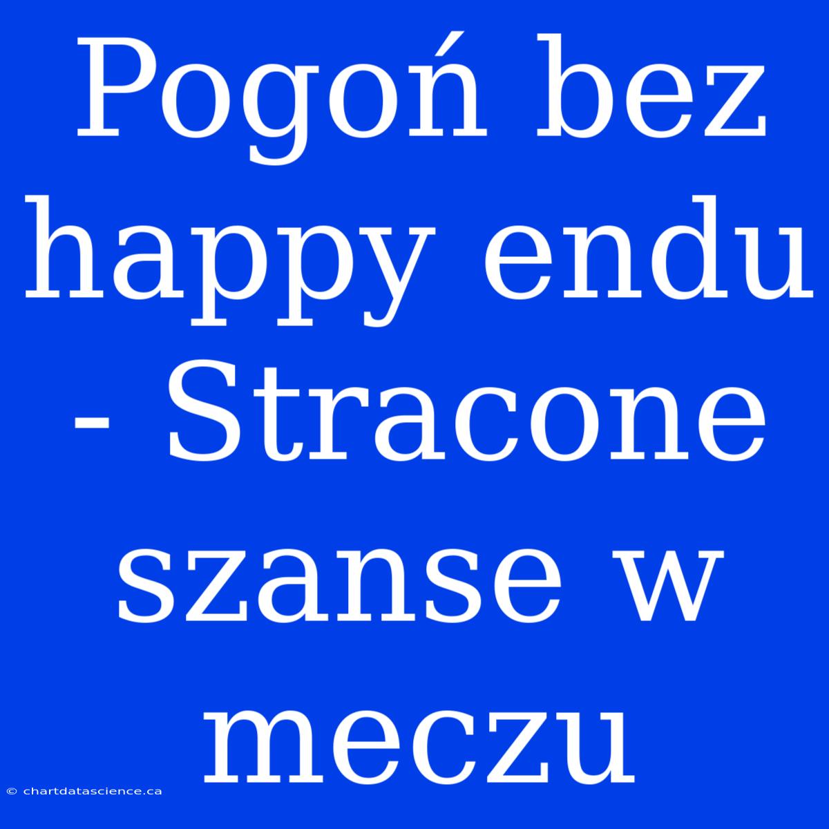 Pogoń Bez Happy Endu - Stracone Szanse W Meczu