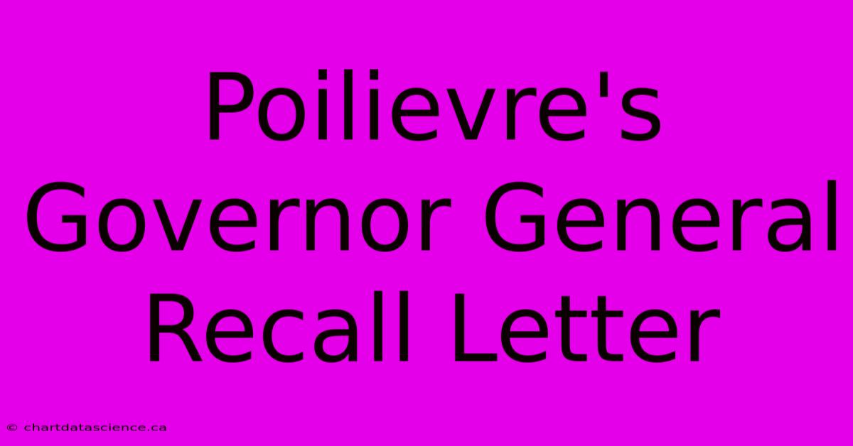 Poilievre's Governor General Recall Letter