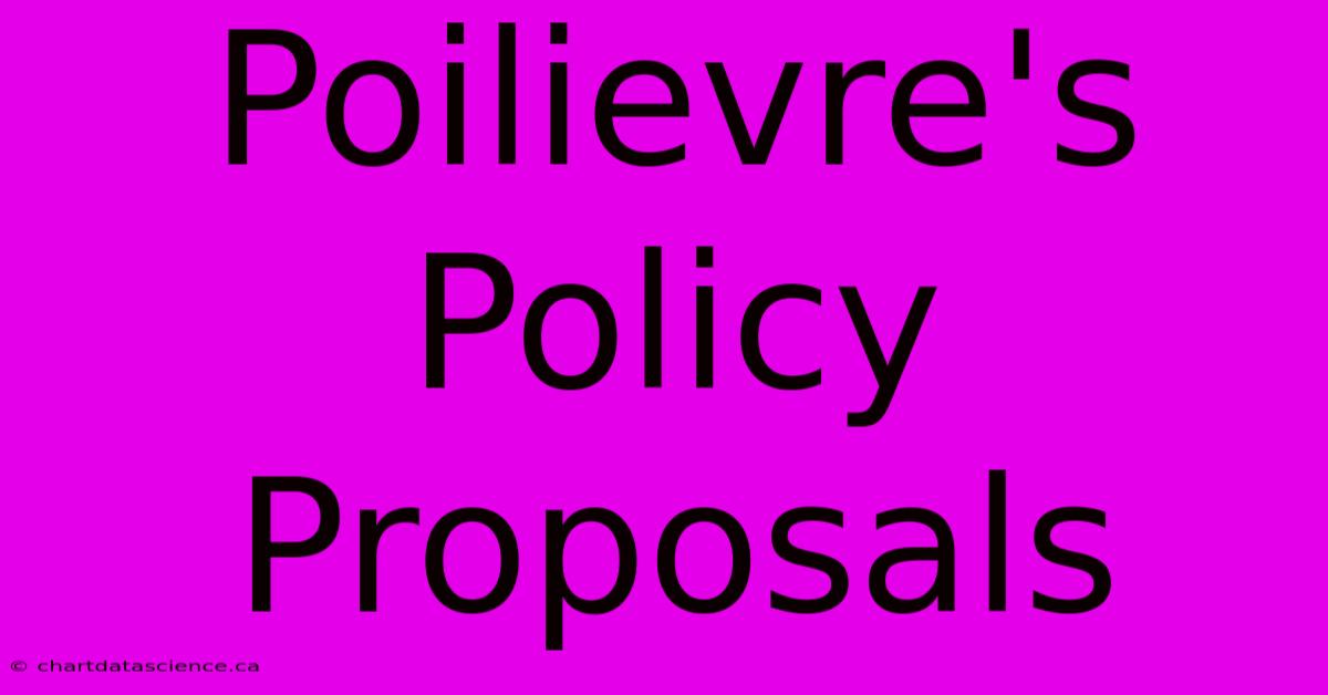 Poilievre's Policy Proposals