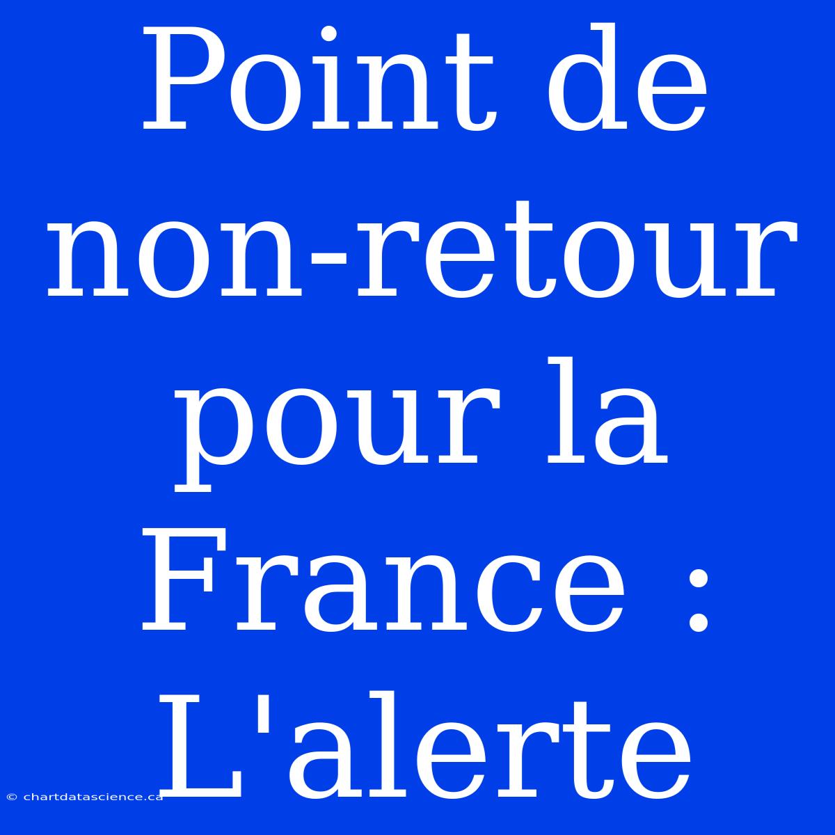 Point De Non-retour Pour La France : L'alerte